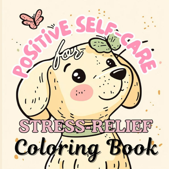 Positive Self-Care Coloring Book for Stress Relief: Cute Positivity Coloring Book for Relaxation