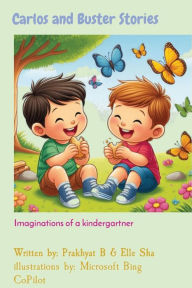 Title: Carlos and Buster Stories: Imaginations of a kindergartner, Author: Prakhyat B