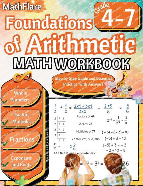 Foundations of Arithmetic Math Workbook 4th and 7th Grade: Arithmetic Workbook Grades 4-7, Whole Numbers, Fractions, Mixed Numbers, Exponents, Roots, Factors and Multiples