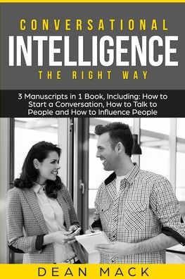 Conversational Intelligence: The Right Way - Bundle Only 3 Books You Need to Master Conversation Intelligence, Emotional Intelligence and Skills Today