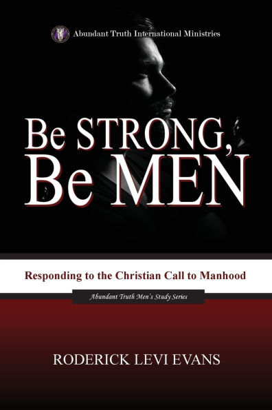 Be Strong, Men: Responding to the Christian Call Manhood