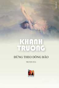 Title: Đừng Theo Dï¿½ng Bï¿½o (softcover - color - new edition), Author: Truong Khanh