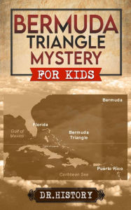 Title: Bermuda Triangle Mystery: The Dreaded Bermuda Triangle: Strange and Amazing Facts and Myths, Author: Dr. History
