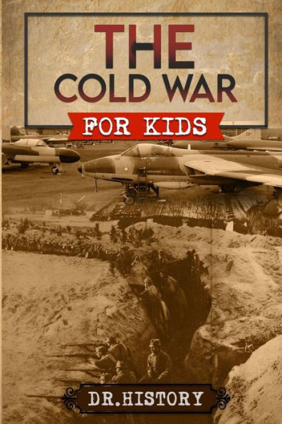 The Cold War: Chronicling Most Significant Events from War for Kids