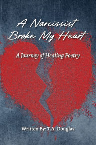 Title: A Narcissist Broke My Heart, Author: T a Douglas