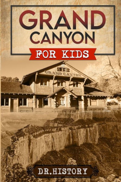 Grand Canyon: the Fascinating History of Canyon for Kids