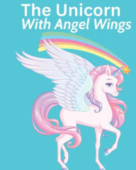 Title: The Unicorn With Angel Wings, Author: Kim Ruff-Moore