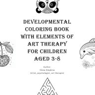 Title: Developmental Coloring Book with Elements of Art Therapy for Children Aged 3-8, Author: Elena Stepkina