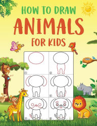 Title: How to Draw Animals for Kids: An Easy to Follow Step-by-Step Guide for Kids to Draw 50 Cute Animals., Author: Wutigerr