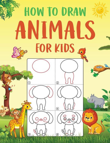 How to Draw Animals for Kids: An Easy to Follow Step-by-Step Guide for Kids to Draw 50 Cute Animals.