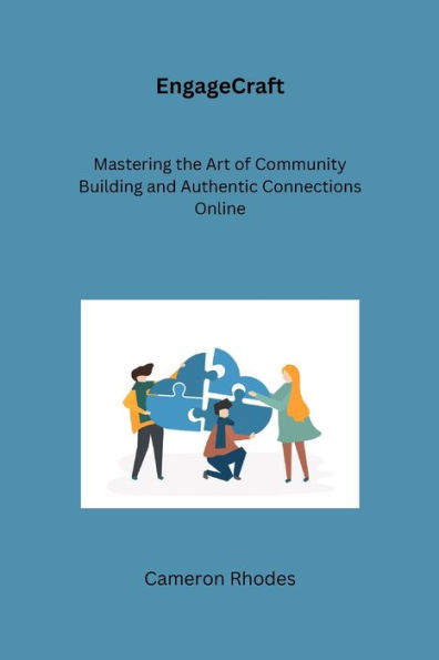 EngageCraft: Mastering the Art of Community Building and Authentic Connections Online