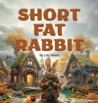 Title: Short Fat Rabbit, Author: Lily Nixon
