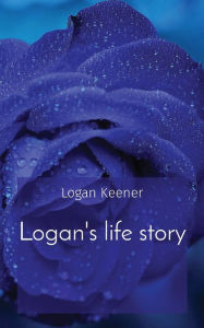 Title: Logan's life story, Author: Logan B Keener