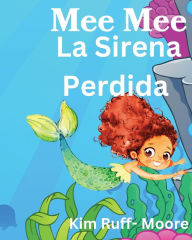 Title: Mee Mee La Sirena Perdida, Author: Kim Ruff-Moore