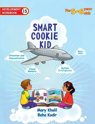 Smart Cookie Kid For 5-6 Year Olds Educational Development Workbook 15: Attention and Concentration Visual Memory Multiple Intelligences Motor Skills