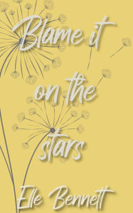 Title: Blame It On The Stars, Author: Elle Bennett