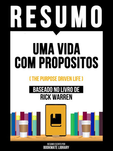 Resumo - Uma Vida Com Propositos (The Purpose Driven Life) - Baseado No Livro De Rick Warren