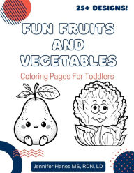 Title: Fun Fruits and Vegetables: Coloring Pages for Toddlers, Author: Jennifer Hanes