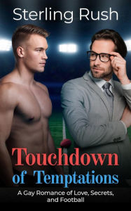 Title: Touchdown of Temptations: A Gay Romance of Love, Secrets, and Football, Author: Sterling Rush