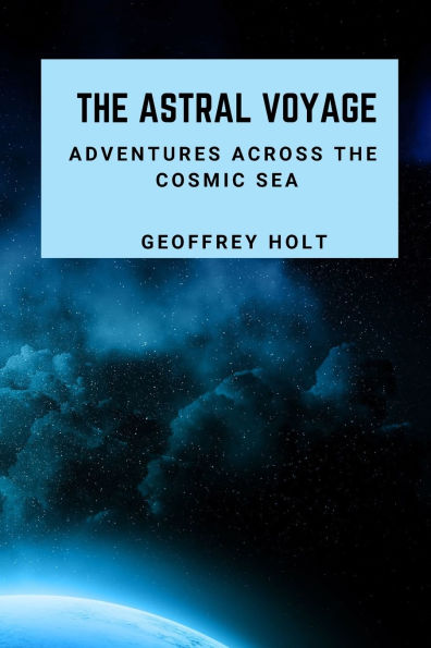 The Astral Voyage: Adventures Across The Cosmic Sea