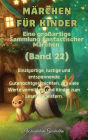 Mï¿½rchen fï¿½r Kinder Eine groï¿½artige Sammlung fantastischer Mï¿½rchen. (Band 22): Einzigartige, lustige und entspannende Gutenachtgeschichten, die viele Werte vermitteln und Kinder zum Lesen begeistern.