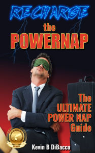 Title: Recharge The Powernap, Author: Kevin B Dibacco