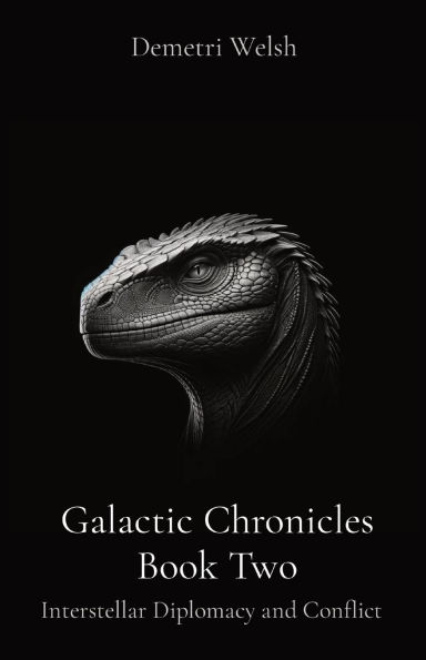 Galactic Chronicles Book Two: Interstellar Diplomacy and Conflict