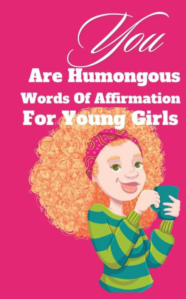 You Are Humongous Affirmation For Young Girls