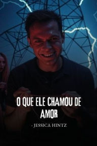 Title: O que ele chamou de amor, Author: Jessica Hintz