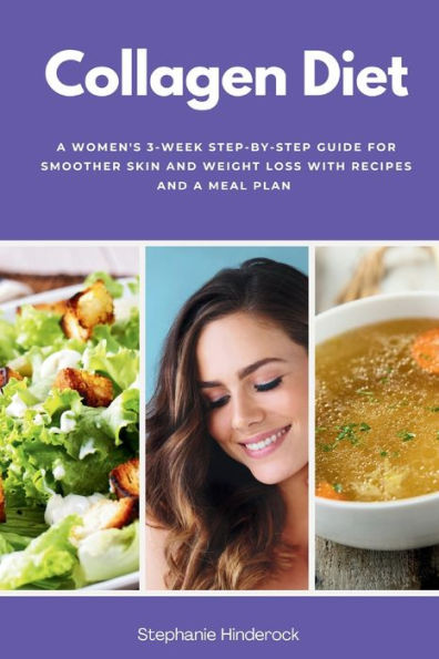 Collagen Diet: a Women's 3-Week Step-by-Step Guide for Smoother Skin and Weight Loss with Recipes Meal Plan