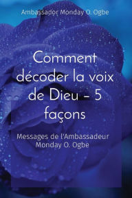 Title: Comment dï¿½coder la voix de Dieu - 5 faï¿½ons: Messages de l'Ambassadeur Monday O. Ogbe, Author: Ambassador Monday O Ogbe