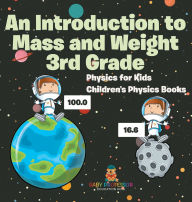 Title: An Introduction to Mass and Weight 3rd Grade: Physics for Kids Children's Physics Books, Author: Baby Professor