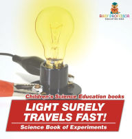 Title: Light Surely Travels Fast! Science Book of Experiments Children's Science Education books, Author: Baby Professor