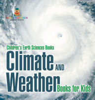 Title: Climate and Weather Books for Kids Children's Earth Sciences Books, Author: Baby Professor