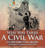 Title: Why Was There A Civil War? US History 5th Grade Children's American History, Author: Baby Professor