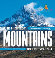 Title: The Highest Mountains In The World - Geology for Children Children's Earth Sciences Books, Author: Baby Professor