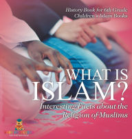 Title: What is Islam? Interesting Facts about the Religion of Muslims - History Book for 6th Grade Children's Islam Books, Author: Baby Professor