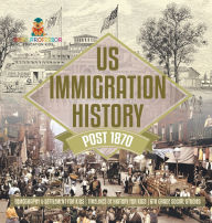 Title: US Immigration History Post 1870 - Demography & Settlement for Kids Timelines of History for Kids 6th Grade Social Studies, Author: Baby Professor