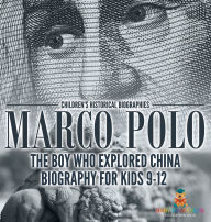 Title: Marco Polo: The Boy Who Explored China Biography for Kids 9-12 Children's Historical Biographies, Author: Baby Professor