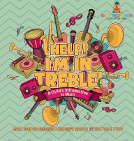 Title: Help! I'm In Treble! A Child's Introduction to Music - Music Book for Beginners Children's Musical Instruction & Study, Author: Baby Professor