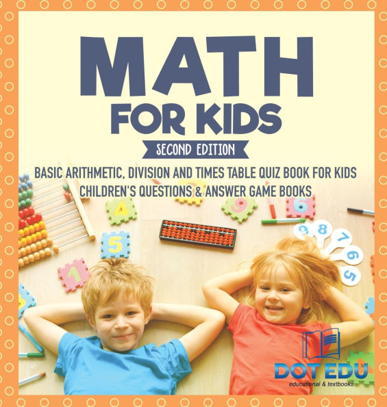 Math for Kids Second Edition Basic Arithmetic, Division and Times Table Quiz Book Children's Questions & Answer Game Books