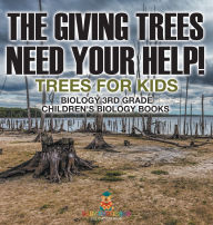 Title: The Giving Trees Need Your Help! Trees for Kids - Biology 3rd Grade Children's Biology Books, Author: Baby Professor