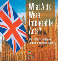 Title: What Acts Were Intolerable Acts? US History Textbook Children's American History, Author: Baby Professor