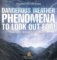 Title: Dangerous Weather Phenomena To Look Out For! - Nature Books for Kids Children's Nature Books, Author: Baby Professor