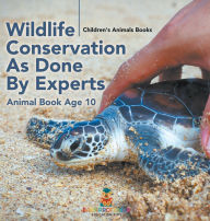 Title: Wildlife Conservation As Done By Experts - Animal Book Age 10 Children's Animal Books, Author: Baby Professor