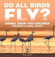 Title: Do All Birds Fly? Animal Book for Children Children's Animal Books, Author: Baby Professor