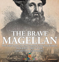 Title: The Brave Magellan: The First Man to Circumnavigate the World - Biography 3rd Grade Children's Biography Books, Author: Baby Professor