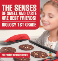 Title: The Senses of Smell and Taste Are Best Friends! - Biology 1st Grade Children's Biology Books, Author: Baby Professor