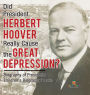 Did President Herbert Hoover Really Cause the Great Depression? Biography of Presidents Children's Biography Books