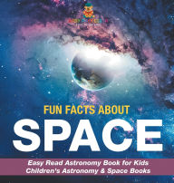 Title: Fun Facts about Space - Easy Read Astronomy Book for Kids Children's Astronomy & Space Books, Author: Baby Professor